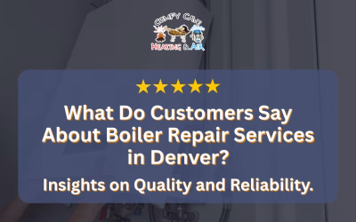 What Do Customers Say About Boiler Repair Services in Denver? Insights on Quality and Reliability