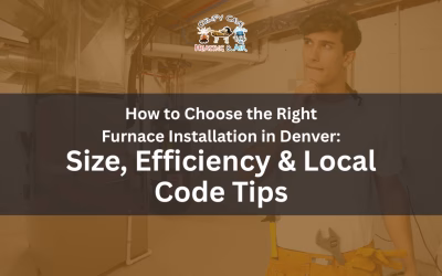 How to Choose the Right Furnace Installation in Denver: Size, Efficiency & Local Code Tips