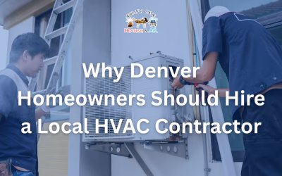 Why Denver Homeowners Should Hire a Local HVAC Contractor