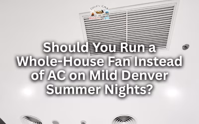 Should You Run a Whole-House Fan Instead of AC on Mild Denver Summer Nights?